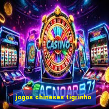 jogos chineses tigrinho